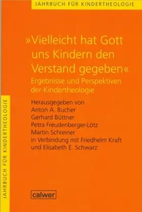 Bucher / Büttner / Freudenberger-Lötz |  Jahrbuch für Kindertheologie / "Vielleicht hat Gott uns Kindern den Verstand gegeben" | Buch |  Sack Fachmedien