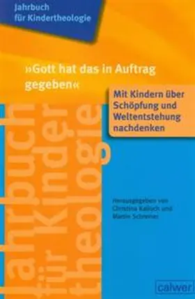 Kalloch / Schreiner |  Jahrbuch für Kindertheologie Band 11: "Gott hat das in Auftrag gegeben" | Buch |  Sack Fachmedien