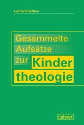 Büttner |  Gesammelte Aufsätze zur Kindertheologie | Buch |  Sack Fachmedien