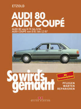 Etzold |  Etzold, R: Audi 80 8/78 bis 8/86, Audi Coupé 8/81 bis 12/87 | Buch |  Sack Fachmedien
