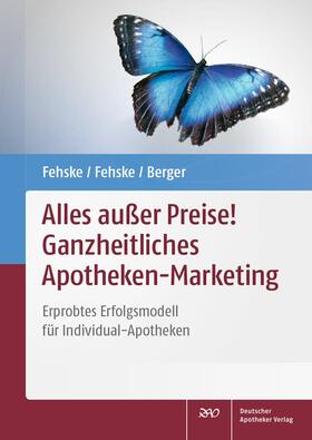 Fehske / Berger |  Alles außer Preise! Ganzheitliches Apotheken-Marketing | Buch |  Sack Fachmedien