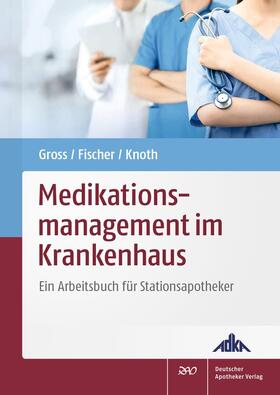 Gross / Fischer / Knoth |  Medikationsmanagement im Krankenhaus | Buch |  Sack Fachmedien