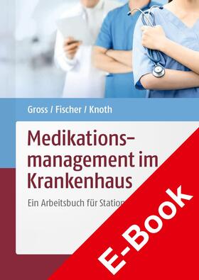 Gross / Fischer / Knoth |  Medikationsmanagement im Krankenhaus | eBook | Sack Fachmedien