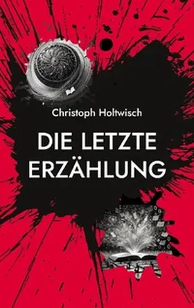 Holtwisch |  Die letzte Erzählung | Buch |  Sack Fachmedien