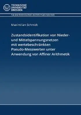 Schmidt |  Zustandsidentifikation von Nieder- und Mittelspannungsnetzen mit wertebeschränkten Pseudo-Messwerten unter Anwendung von Affiner Arithmetik | Buch |  Sack Fachmedien