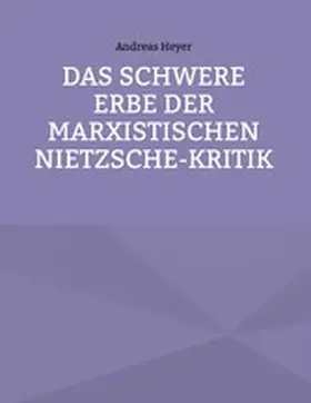 Heyer | Das schwere Erbe der marxistischen Nietzsche-Kritik | E-Book | sack.de