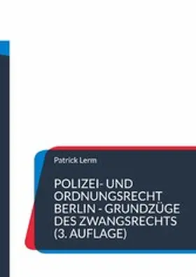 Lerm |  Polizei- und Ordnungsrecht Berlin - Grundzüge des Zwangsrechts | eBook | Sack Fachmedien