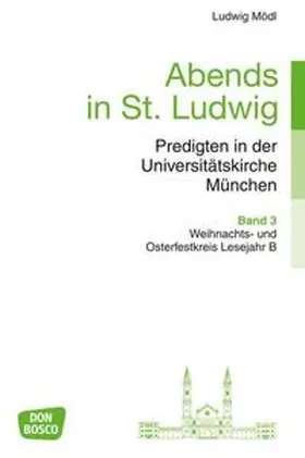 Mödl |  Abends in St. Ludwig, Predigten in der Universitätskirche München, Bd.3 | Buch |  Sack Fachmedien