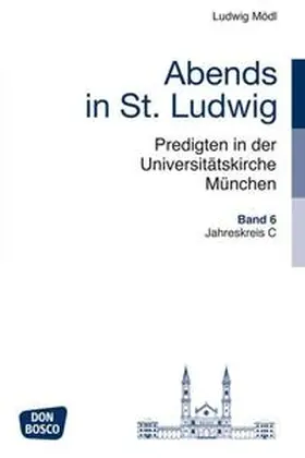 Mödl |  Abends in St. Ludwig, Predigten in der Universitätskirche München, Bd.6 | Buch |  Sack Fachmedien