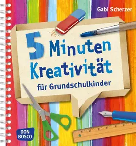 Scherzer | 5 Minuten Kreativität für Grundschulkinder | Buch | 978-3-7698-2010-2 | sack.de