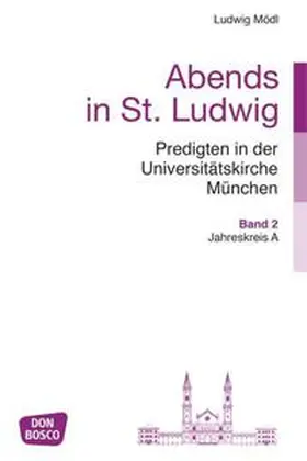 Mödl |  Abends in St. Ludwig, Predigten in der Universitätskirche München, Bd.2 | Buch |  Sack Fachmedien