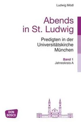 Mödl |  Abends in St. Ludwig, Predigten in der Universitätskirche München, Bd.1 | Buch |  Sack Fachmedien