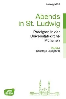 Mödl |  Abends in St. Ludwig, Predigten in der Universitätskirche München, Bd.4 | Buch |  Sack Fachmedien