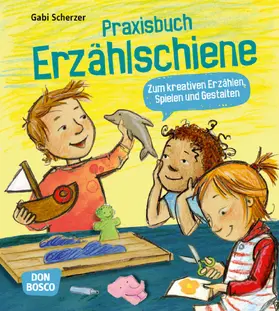 Scherzer |  Praxisbuch Erzählschiene. Zum kreativen Erzählen, Spielen und Gestalten | Buch |  Sack Fachmedien