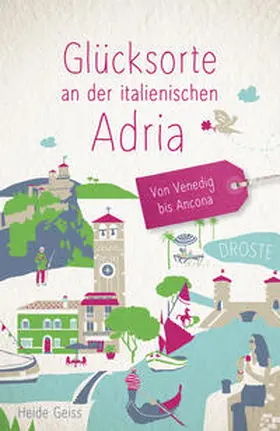 Geiss |  Glücksorte an der italienischen Adria. Von Venedig bis Ancona | Buch |  Sack Fachmedien