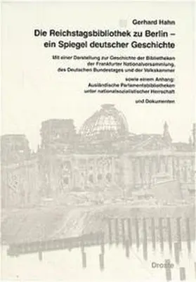 Hahn / Kommission f. Geschichte d. Parlamentarismus u. d. politischen Parteien |  Die Reichstagsbibliothek zu Berlin - ein Spiegel deutscher Geschichte | Buch |  Sack Fachmedien