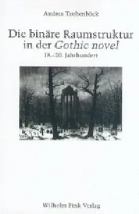 Taubenböck |  Die binäre Raumstruktur in der "Gothic novel": 18.-20. Jahrhundert | Buch |  Sack Fachmedien