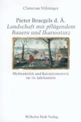 Vöhringer |  Pieter Bruegels d. Ä. "Landschaft mit pflügendem Bauern und Ikarussturz" | Buch |  Sack Fachmedien