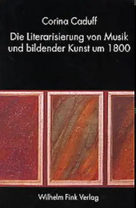 Caduff | Die Literarisierung von Musik und bildender Kunst um 1800 | Buch | 978-3-7705-3763-1 | sack.de