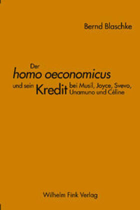 Blaschke |  Der homo oeconomicus und sein Kredit bei Musil, Joyce, Svevo, Unamuno und Céline | Buch |  Sack Fachmedien