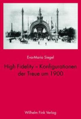 Siegel |  High Fidelity - Konfigurationen der Treue um 1900 | Buch |  Sack Fachmedien