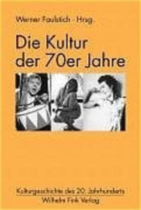 Faulstich / Uhle / Wöhler | Die Kultur der 70er Jahre | Buch | 978-3-7705-4022-8 | sack.de