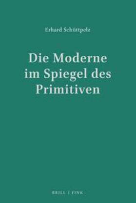 Schüttpelz |  Die Moderne im Spiegel des Primitiven | Buch |  Sack Fachmedien