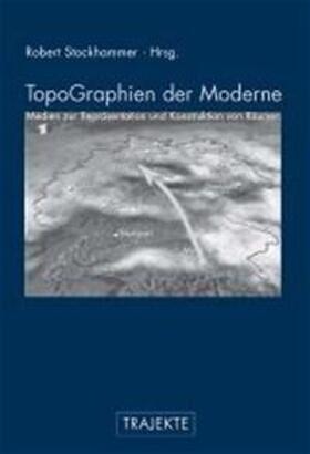 Köster / Stockhammer |  TopoGraphien der Moderne | Buch |  Sack Fachmedien