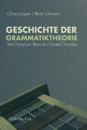 Jungen / Lohnstein |  Geschichte der Grammatiktheorie | Buch |  Sack Fachmedien