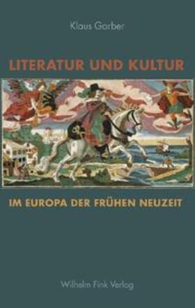 Garber |  Literatur und Kultur im Europa der frühen Neuzeit | Buch |  Sack Fachmedien