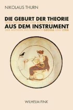 Thurn |  Die Geburt der Theorie aus dem Instrument | Buch |  Sack Fachmedien