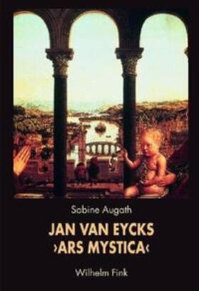 Augath |  Jan van Eycks 'Ars Mystica' | Buch |  Sack Fachmedien