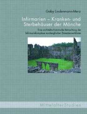 Lindenmann-Merz |  Infirmarien - Kranken- und Sterbehäuser der Mönche | Buch |  Sack Fachmedien