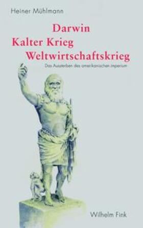 Mühlmann |  Darwin - Kalter Krieg - Weltwirtschaftskrieg | Buch |  Sack Fachmedien