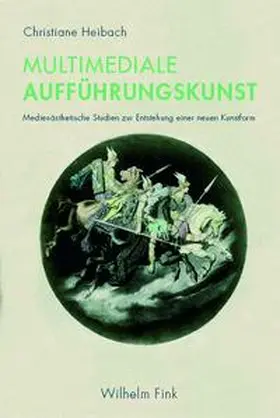 Heibach |  Die Entstehung der mulitmedialen Aufführung | Buch |  Sack Fachmedien