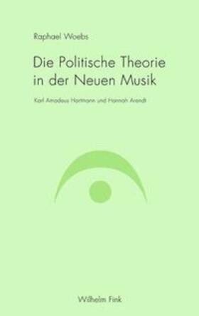 Woebs |  Die Politische Theorie in der Neuen Musik | Buch |  Sack Fachmedien