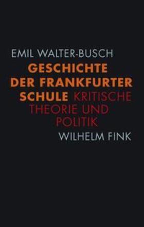 Walter-Busch |  Geschichte der Frankfurter Schule | Buch |  Sack Fachmedien