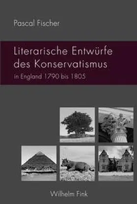 Fischer |  Literarische Entwürfe des Konservatismus in England 1790 bis 1805 | Buch |  Sack Fachmedien