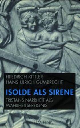 Kittler / Gumbrecht |  Isolde als Sirene | Buch |  Sack Fachmedien