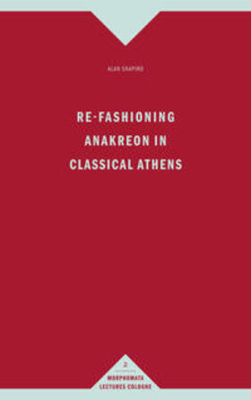 Shapiro |  Re-Fashioning Anakreon in Classical Athens | Buch |  Sack Fachmedien