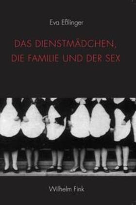 Eßlinger |  Das Dienstmädchen, die Familie und der Sex | Buch |  Sack Fachmedien