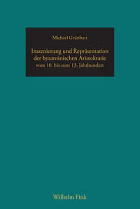 Grünbart |  Inszenierung und Repräsentation der byzantinischen Aristokratie vom 10. bis zum 13. Jahrhundert | Buch |  Sack Fachmedien