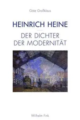 Großklaus / Grossklaus |  Heinrich Heine - Der Dichter der Modernität | Buch |  Sack Fachmedien