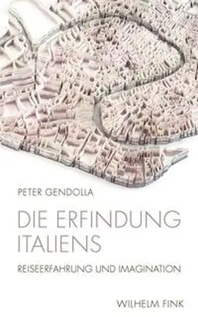 Gendolla |  Die Erfindung Italiens | Buch |  Sack Fachmedien