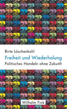 Löschenkohl |  Freiheit und Wiederholung | Buch |  Sack Fachmedien