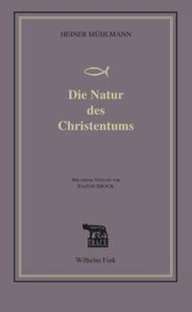 Mühlmann |  Die Natur des Christentums | Buch |  Sack Fachmedien