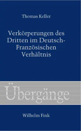 Keller |  Verkörperungen des Dritten im Deutsch-Französischen Verhältnis | Buch |  Sack Fachmedien