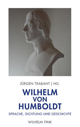Trabant |  Wilhelm von Humboldt: Sprache, Dichtung und Geschichte | Buch |  Sack Fachmedien