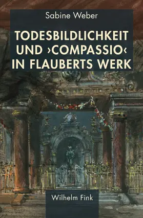 Weber |  Todesbildlichkeit und 'compassio' in Flauberts Werk | Buch |  Sack Fachmedien