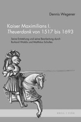Wegener |  Kaiser Maximilians I. <i>Theuerdank</i> von 1517 bis 1693 | Buch |  Sack Fachmedien